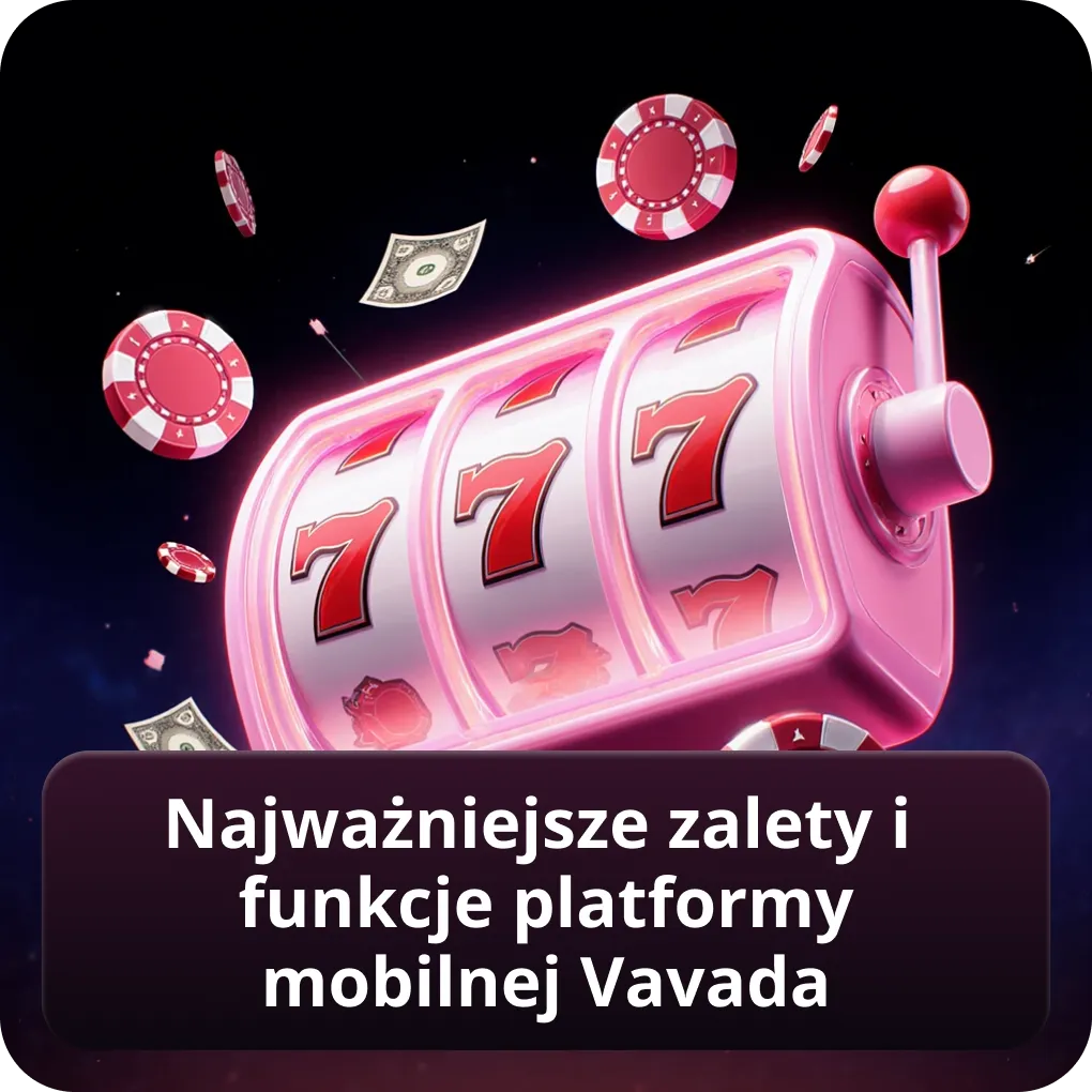 Najważniejsze zalety i funkcje platformy mobilnej Vavada